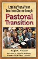 LEADING YOUR AFRICAN AMERICAN CHURCH THROUGH PASTORAL TRANSITION