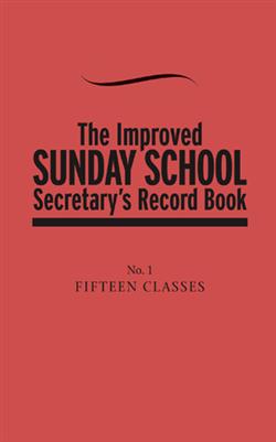 THE IMPROVED SUNDAY SCHOOL SECRETARY'S RECORD BOOK #1 REVISED