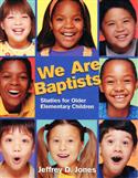 WE ARE BAPTISTS: Studies for Older Elementary Children