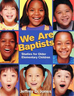 WE ARE BAPTISTS: Studies for Older Elementary Children