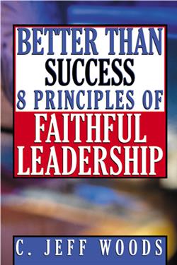 BETTER THAN SUCCESS & PRINCIPLES OF FAITHFUL LEADERSHIP