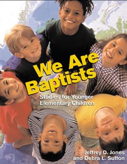 WE ARE BAPTISTS: Studies for Younger Elementary Children