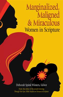 MARGINALIZED, MALIGNED, AND MIRACULOUS WOMEN IN SCRIPTURE EB