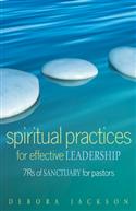 SPIRITUAL PRACTICES FOR EFFECTIVE LEADERSHIP