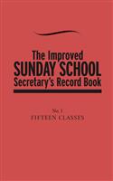 THE IMPROVED SUNDAY SCHOOL SECRETARY'S RECORD BOOK #1 REVISED