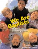 WE ARE BAPTISTS: Studies for Younger Elementary Children